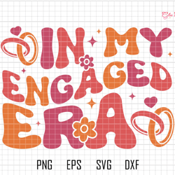 in my engaged era svg, getting married svg, in my bride era svg