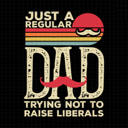 just a regular dad trying not to raise liberals svg, just a regular dad svg, freedom svg