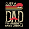 Just A Regular Dad Trying Not To Raise Liberals Svg, Just A Regular Dad Svg, Freedom Svg, 1776 Svg, Patriotic Svg, Republican Dad Svg.jpg