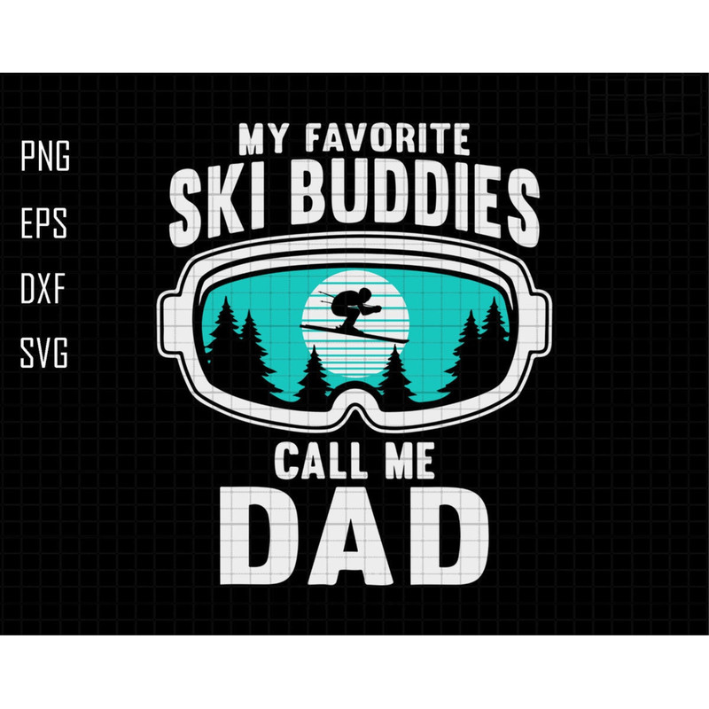 My Favorite Ski Buddies Call Me Dad Svg, Ski Buddies Svg, Snowboard Svg, Snow Glasses Svg, Mountain Scene Svg, Forest Svg, Winter Sport Svg.jpg