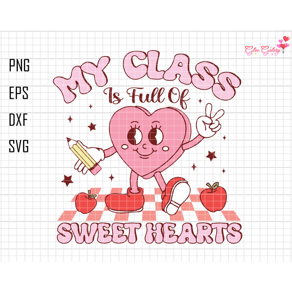 My Class Is Full Of Sweet Heart Svg, Teacher Valentine’s Day Svg, School Valentine Svg, Teacher Life Svg, Be Mine Svg, XOXO Svg, Retro Heart.jpg