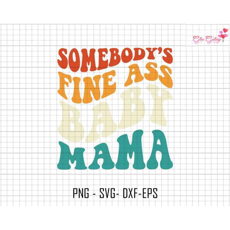 Somebody's Fine Baby Mama Svg, Retro Mama Svg, Funny Mom Svg, Mom Shirt, Mother's Day Png, Mama Quote Svg, Funny Shirt Design, Mama Life Svg.jpg