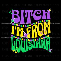 Bitch Im From Louisiana Mardi Gras SVG, Trending Digital File