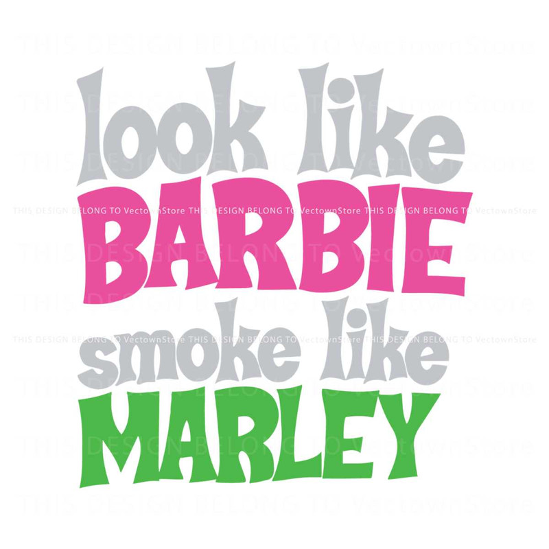 Funny Look Like Barbie Smoke Like Marley SVG.jpg