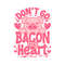 Funny Valentine Dont Go Bacon My Heart SVG.jpg