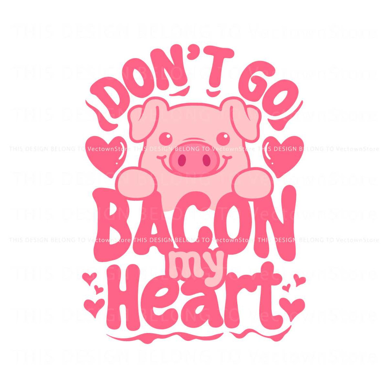 Funny Valentine Dont Go Bacon My Heart SVG.jpg