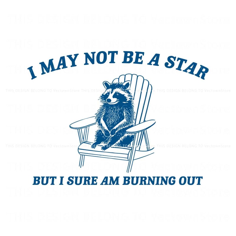 I May Not Be A Star But I Sure Am Burning Out SVG.jpg