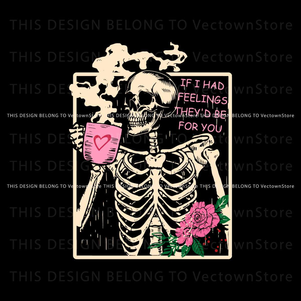 If I Had Feelings Skeleton Coffee SVG.jpg