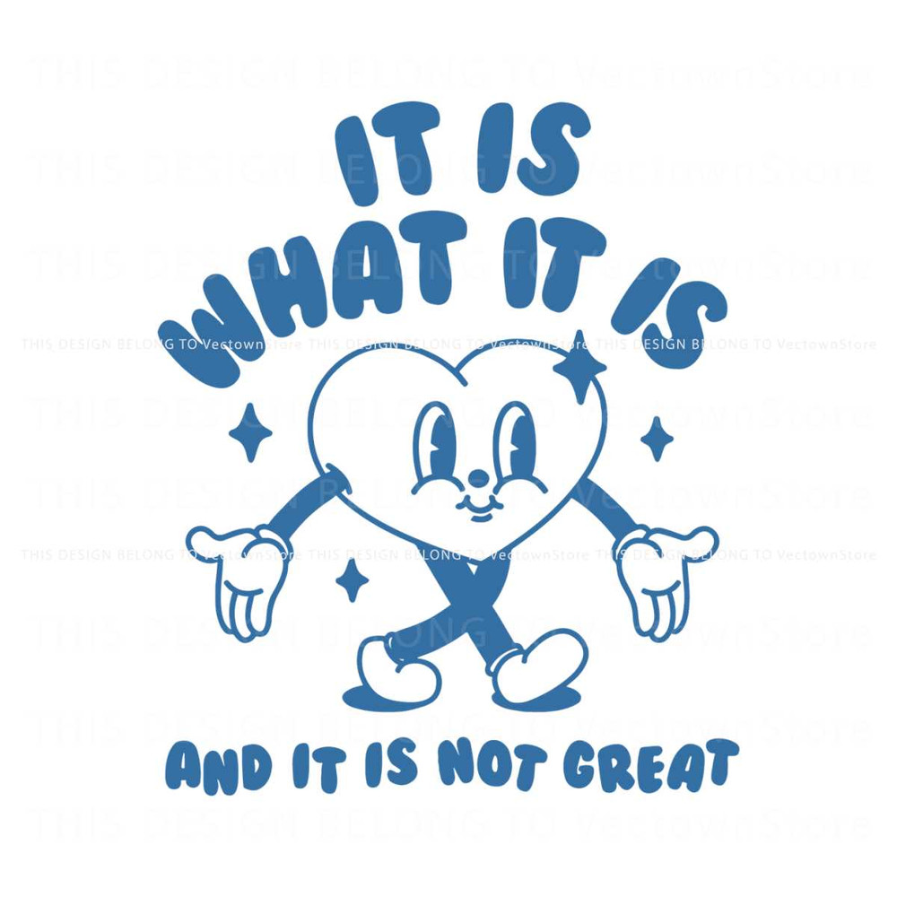 It Is What It Is And It Is Not Great Heart Meme SVG.jpg