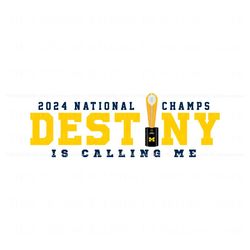 Michigan 2024 National Champs Destiny Is Calling Me Svg, Trending Digital File