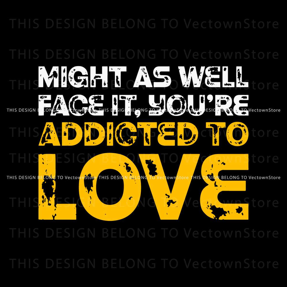 Might As Well Face It You Are Addicted To Love SVG.jpg