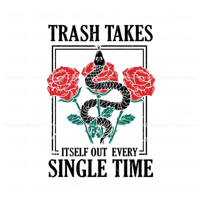 Snake Trash Takes Itself Out Every Single Time SVG.jpg
