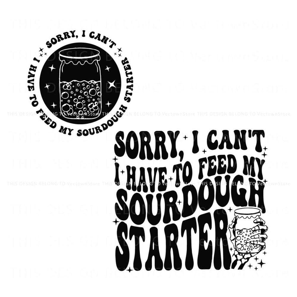 Sorry I Cant I Have To Feed My Sourdough Starter SVG.jpg