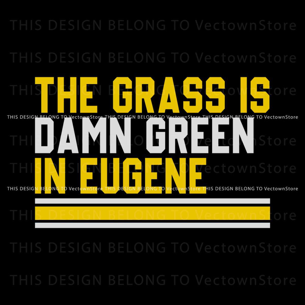 The Grass Is Damn Green In Eugene SVG.jpg