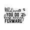Whatever You Do Keep Moving Forward SVG.jpg
