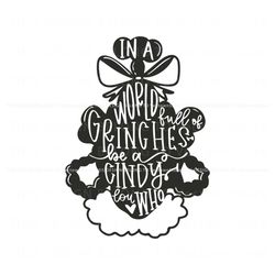 a world full of grinches be a cindy lou who svg, trending digital file