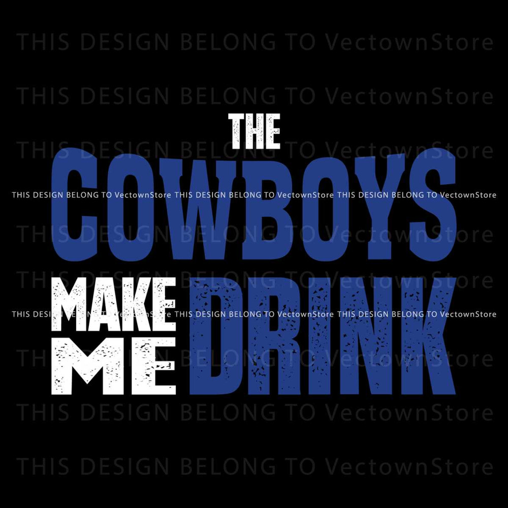 Funny The Cowboys Make Me Drink SVG.jpg
