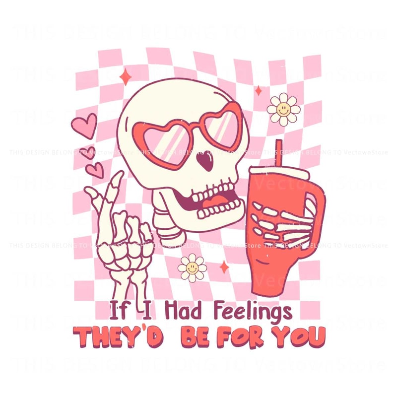 If I Had Feelings They Would Be For You Skeleton SVG.jpg