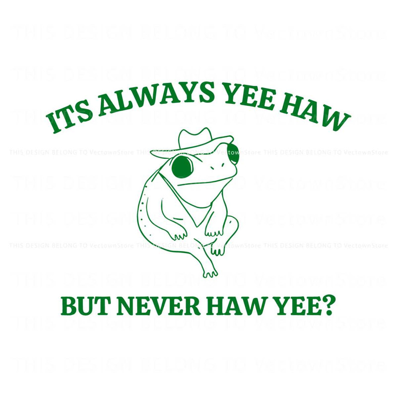 Its Always Yee Haw But Never Haw Yee SVG.jpg