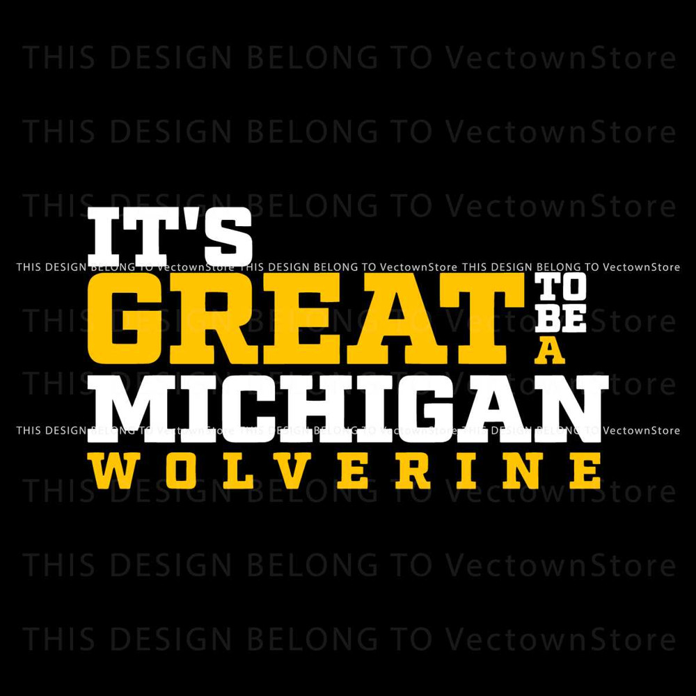 Its Great To Be A Michigan Wolverine Svg Digital Download.jpg