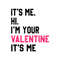 Its Me Hi Im Your Valentine Its Me SVG.jpg