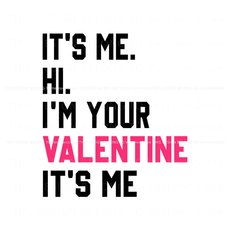 Its Me Hi Im Your Valentine Its Me SVG.jpg