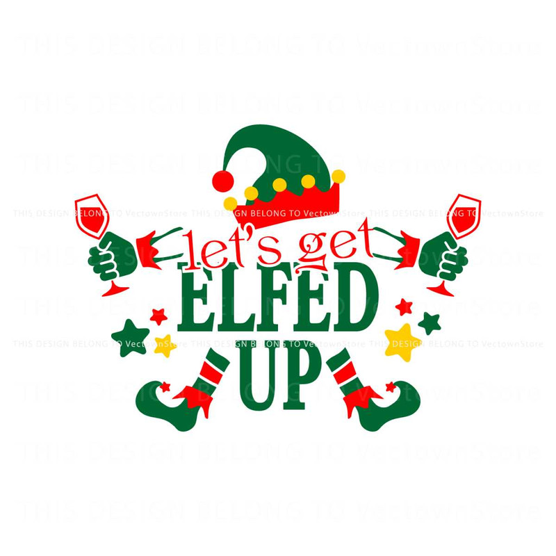 Lets Get Elfed Up Christmas SVG.jpg