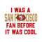 Vintage I Was A San Francisco Fan Before It Was Cool Svg.jpg