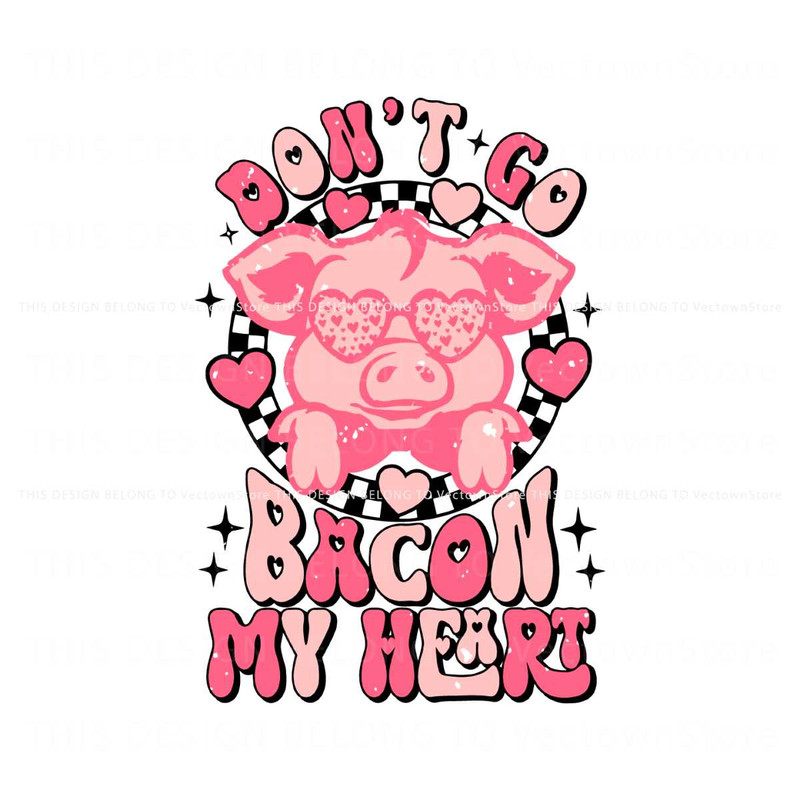 Dont Go Bacon My Heart SVG.jpg