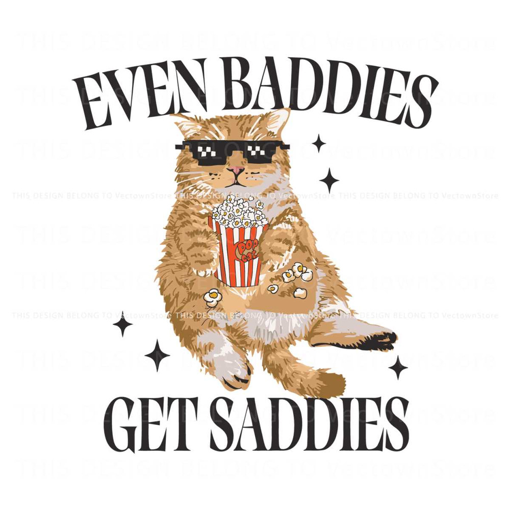 Even Baddies Get Saddies Funny Cat Meme Svg.jpg