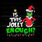 Grinch Santa Is This Jolly Enough SVG.jpg