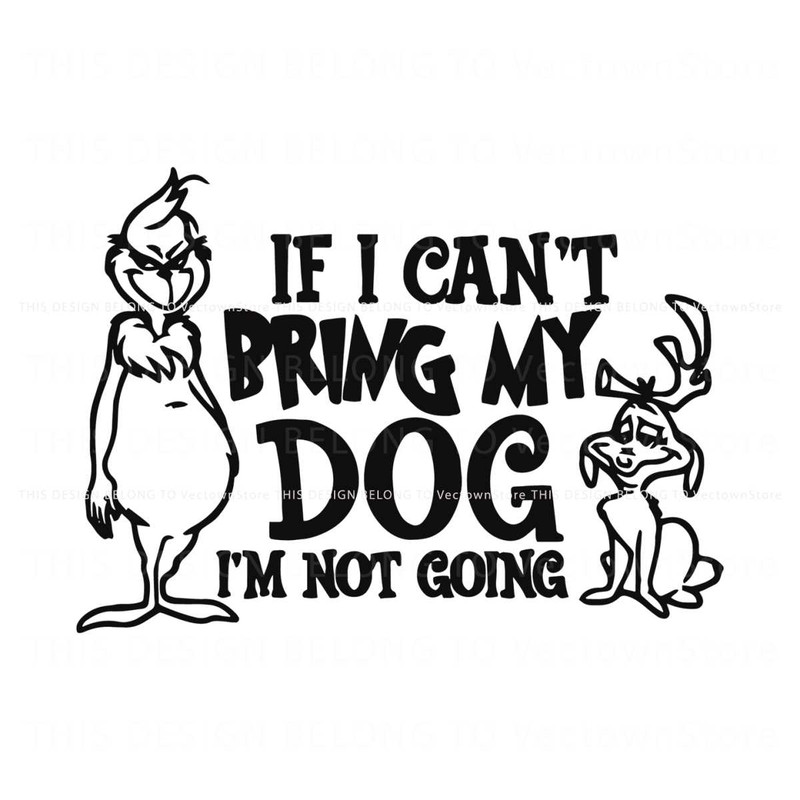If I Cant Bring My Dog Funny Grinch Max SVG.jpg