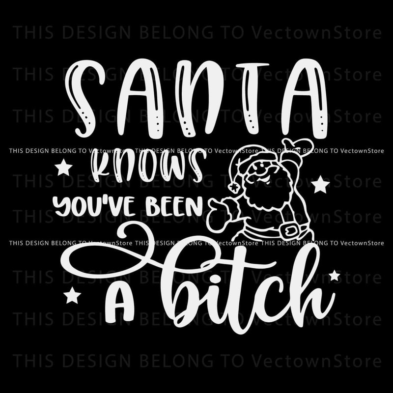 Santa Knows You Have Been A Bitch SVG.jpg