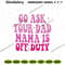 Go-Ask-Your-Dad-Mama-Embroidery-Instant-Download-PG30052024SC79.png