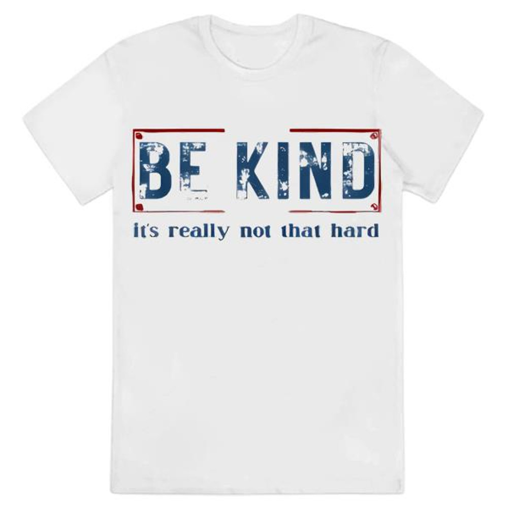 Be Kind It's Really Not That Hard T-Shirt .jpg