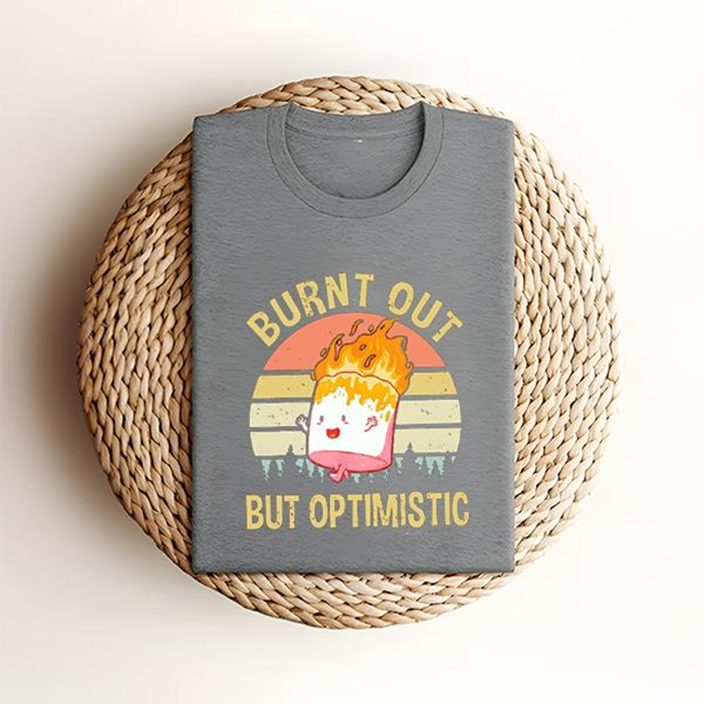 Burnt Out But Optimistic Shirt Summer T-Shirt, Burnt Out But Optimistic Tee Shirt .jpg