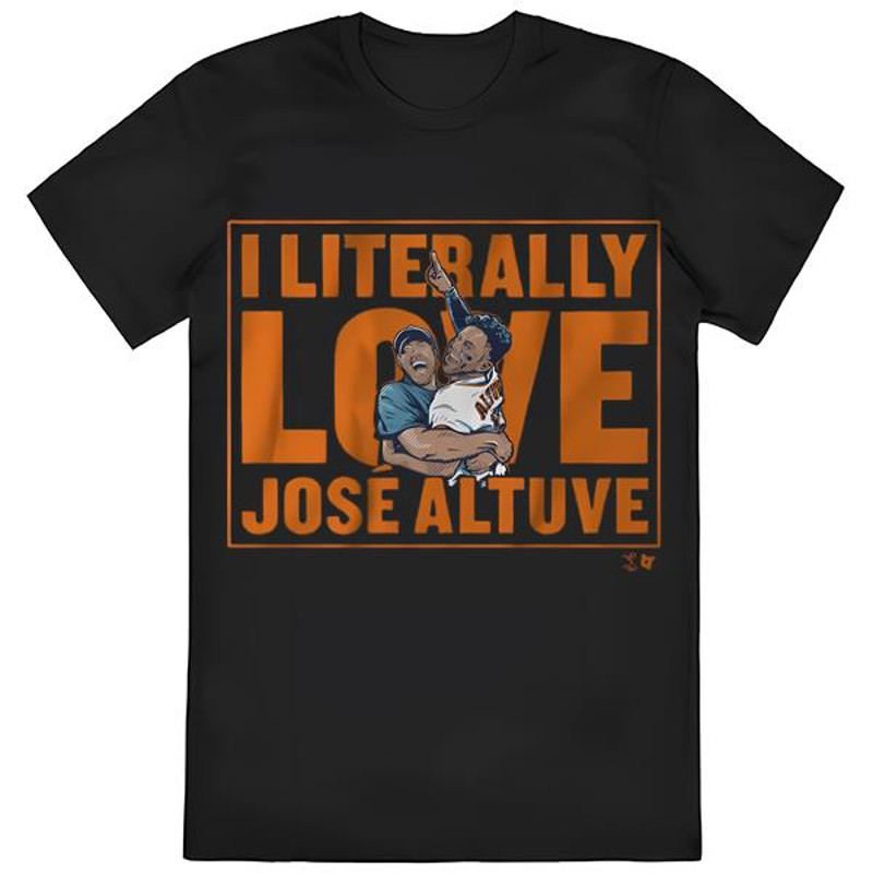I Literally love Jose Altuve T-Shirt .jpg