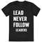 Lead Never Follow Leaders Shirt .jpg