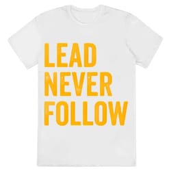 lead never follow leadership shirt