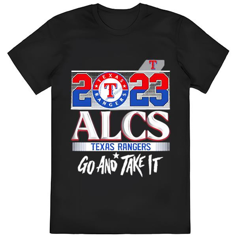 Texas Rangers 2023 Alcs Texas Rangers Go And Take It Shirt .jpg