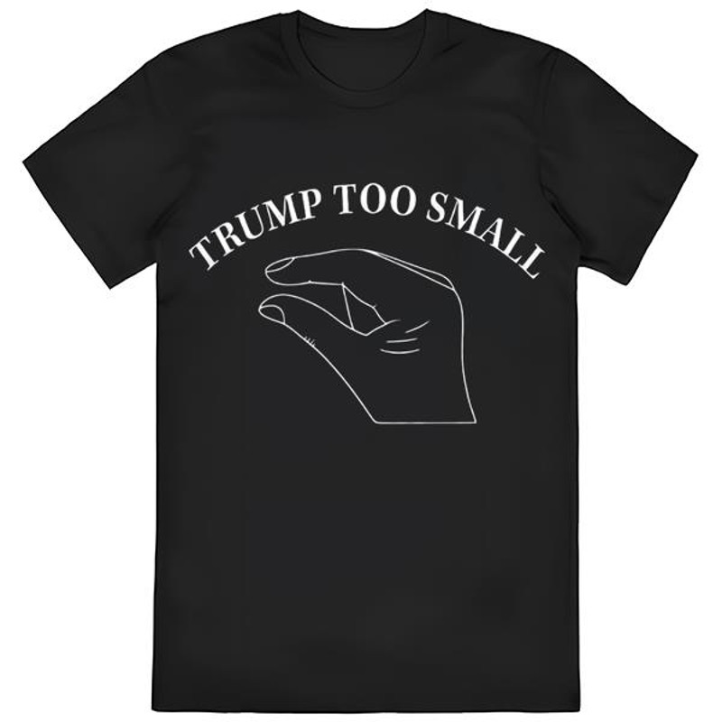 Trump Too Small T-Shirt .jpg