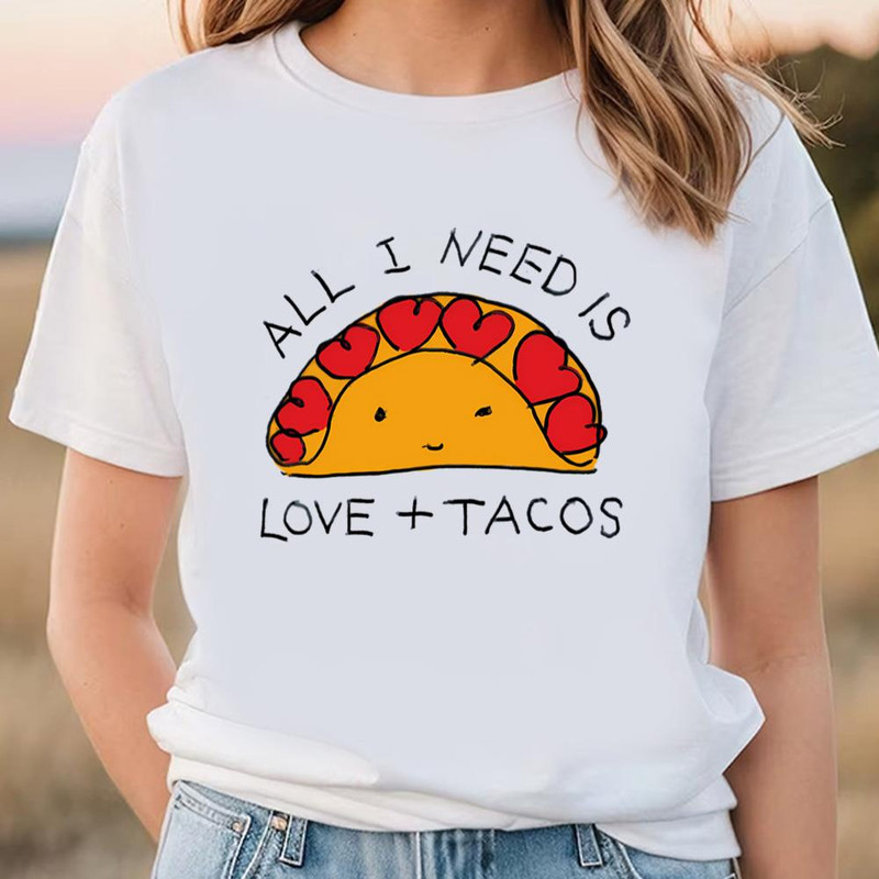 All I Need Is Love And Tacos Cute Valentine T-shirt .jpg