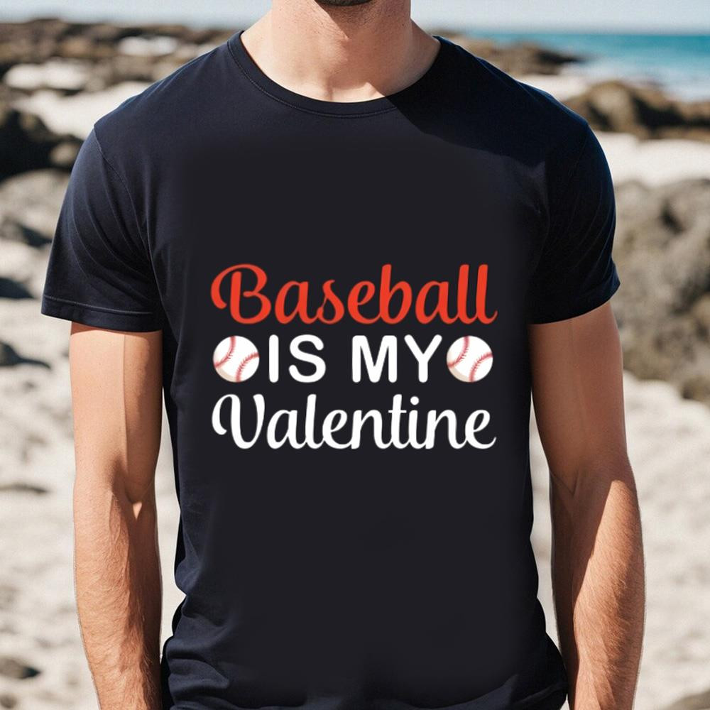 Baseball Is My Valentine, Baseball Lover Shirt .jpg
