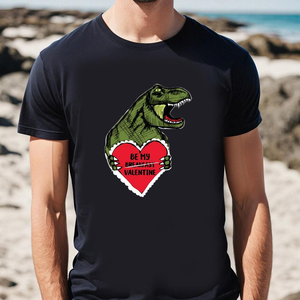 Be My Breakfast Valentine T-Rex T-Shirt .jpg
