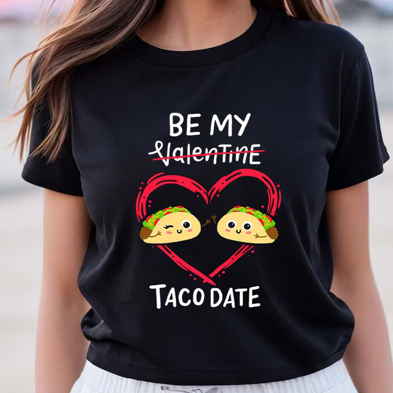 Be My Taco Date Valentines Day Mexican Food Love Shirt .jpg