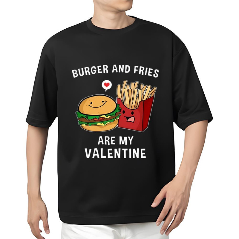 Burger And Fries Are My Valentine Funny Valentines Shirt .jpg