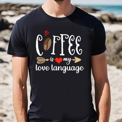 coffee is my love language valentine t-shirt, gift for her, gifts for him