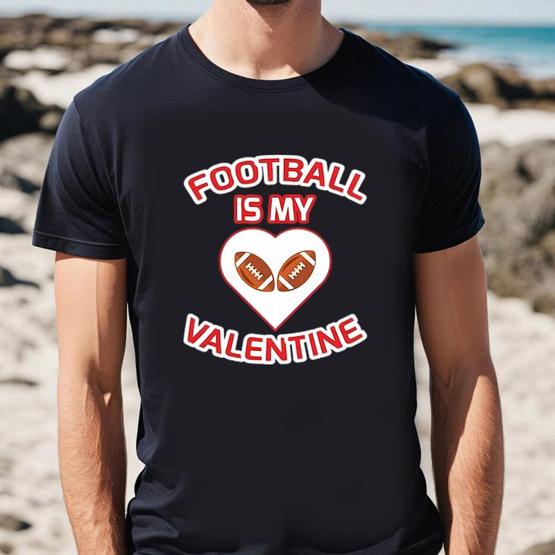 Football Is My Valentine's Shirt For Lover .jpg