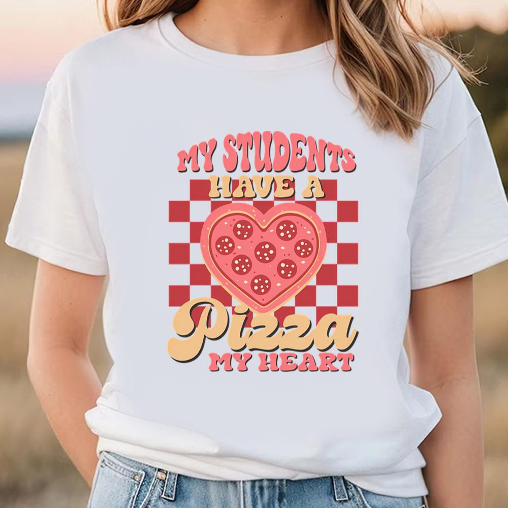 Funny Teacher Valentine Shirt, My Students Have a Pizza My Heart Retro T-Shirt .jpg