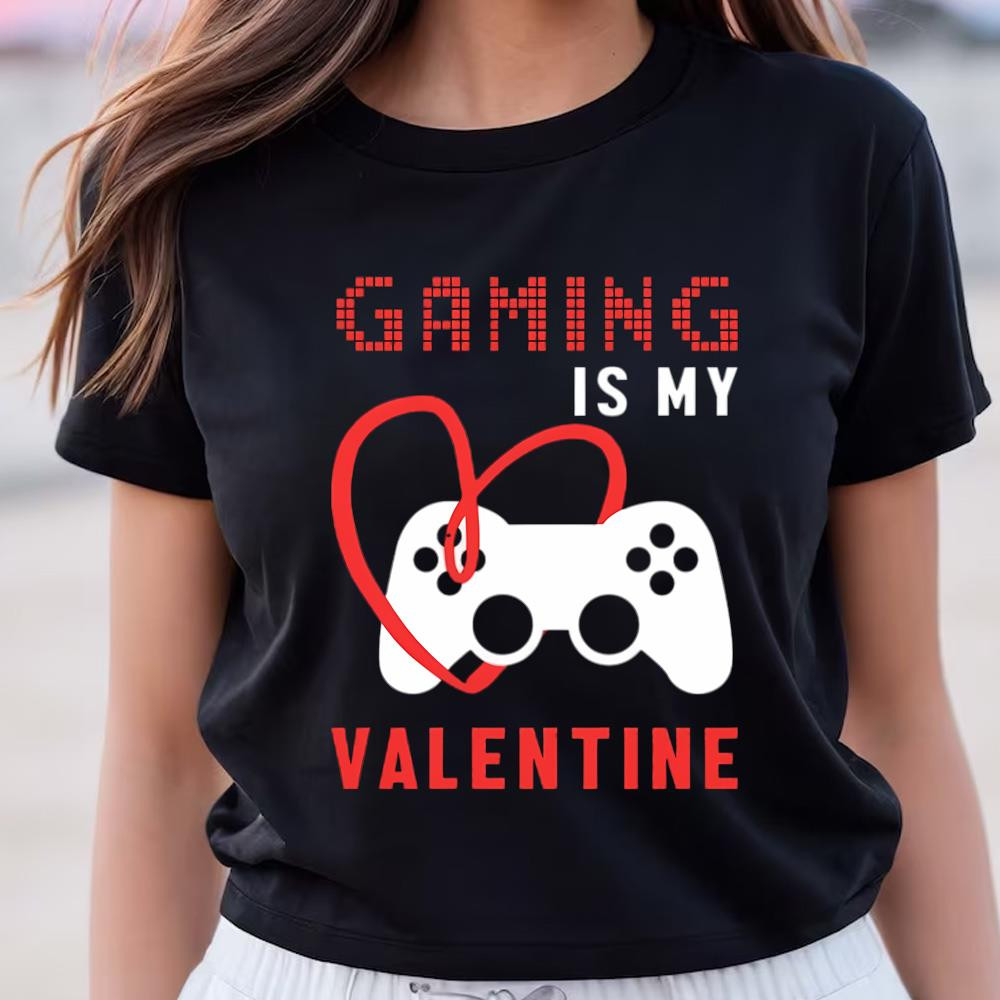 Gaming Is My Valentines Day Shirt .jpg